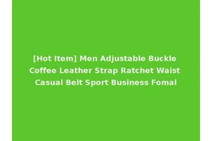 [Hot Item] Men Adjustable Buckle Coffee Leather Strap Ratchet Waist Casual Belt Sport Business Fomal