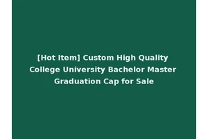 [Hot Item] Custom High Quality College University Bachelor Master Graduation Cap for Sale