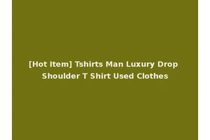 [Hot Item] Tshirts Man Luxury Drop Shoulder T Shirt Used Clothes