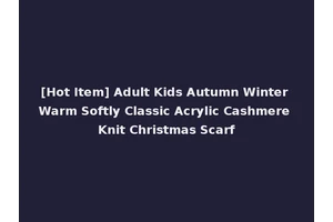 [Hot Item] Adult Kids Autumn Winter Warm Softly Classic Acrylic Cashmere Knit Christmas Scarf