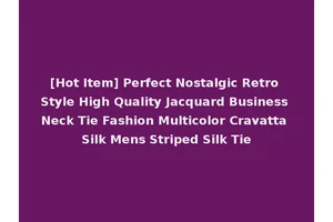 [Hot Item] Perfect Nostalgic Retro Style High Quality Jacquard Business Neck Tie Fashion Multicolor Cravatta Silk Mens Striped Silk Tie