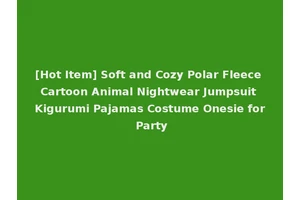 [Hot Item] Soft and Cozy Polar Fleece Cartoon Animal Nightwear Jumpsuit Kigurumi Pajamas Costume Onesie for Party