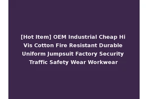 [Hot Item] OEM Industrial Cheap Hi Vis Cotton Fire Resistant Durable Uniform Jumpsuit Factory Security Traffic Safety Wear Workwear