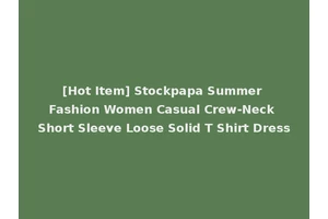 [Hot Item] Stockpapa Summer Fashion Women Casual Crew-Neck Short Sleeve Loose Solid T Shirt Dress