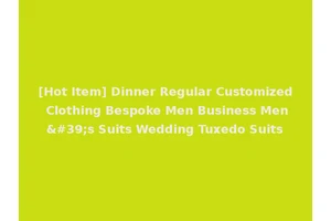 [Hot Item] Dinner Regular Customized Clothing Bespoke Men Business Men's Suits Wedding Tuxedo Suits