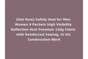 [Hot Item] Safety Vest for Men Women 9 Pockets High Visibility Reflective Vest Premium 120g Fabric with Reinforced Sewing, Hi Vis Construction Work