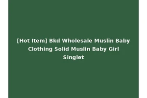 [Hot Item] Bkd Wholesale Muslin Baby Clothing Solid Muslin Baby Girl Singlet