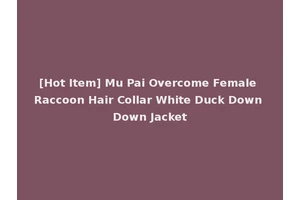 [Hot Item] Mu Pai Overcome Female Raccoon Hair Collar White Duck Down Down Jacket