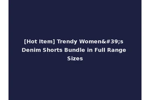 [Hot Item] Trendy Women's Denim Shorts Bundle in Full Range Sizes