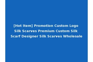 [Hot Item] Promotion Custom Logo Silk Scarves Premium Custom Silk Scarf Designer Silk Scarves Wholesale