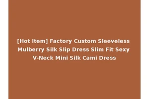 [Hot Item] Factory Custom Sleeveless Mulberry Silk Slip Dress Slim Fit Sexy V-Neck Mini Silk Cami Dress