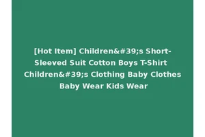 [Hot Item] Children's Short-Sleeved Suit Cotton Boys T-Shirt Children's Clothing Baby Clothes Baby Wear Kids Wear