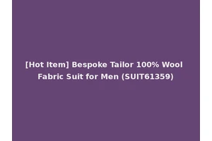 [Hot Item] Bespoke Tailor 100% Wool Fabric Suit for Men (SUIT61359)