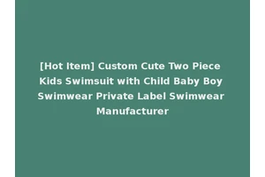 [Hot Item] Custom Cute Two Piece Kids Swimsuit with Child Baby Boy Swimwear Private Label Swimwear Manufacturer