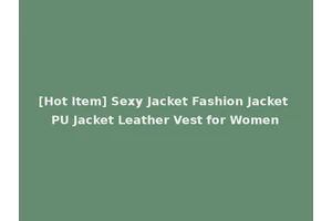 [Hot Item] Sexy Jacket Fashion Jacket PU Jacket Leather Vest for Women