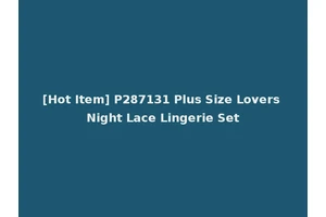 [Hot Item] P287131 Plus Size Lovers Night Lace Lingerie Set
