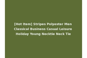 [Hot Item] Stripes Polyester Men Classical Business Casual Leisure Holiday Young Necktie Neck Tie
