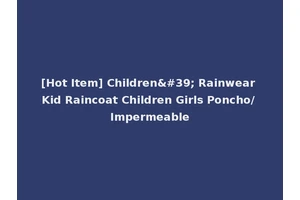 [Hot Item] Children' Rainwear Kid Raincoat Children Girls Poncho/ Impermeable