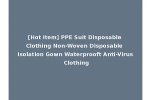 [Hot Item] PPE Suit Disposable Clothing Non-Woven Disposable Isolation Gown Waterprooft Anti-Virus Clothing