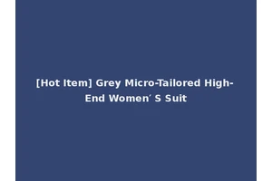 [Hot Item] Grey Micro-Tailored High-End Women′ S Suit