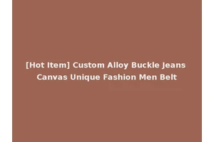 [Hot Item] Custom Alloy Buckle Jeans Canvas Unique Fashion Men Belt