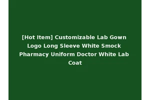 [Hot Item] Customizable Lab Gown Logo Long Sleeve White Smock Pharmacy Uniform Doctor White Lab Coat