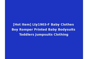 [Hot Item] Lty1903-F Baby Clothes Boy Romper Printed Baby Bodysuits Toddlers Jumpsuits Clothing