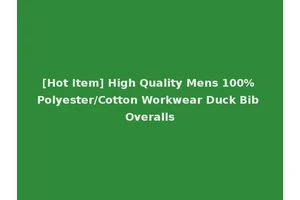 [Hot Item] High Quality Mens 100% Polyester/Cotton Workwear Duck Bib Overalls