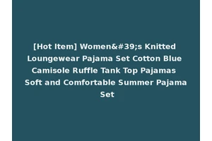 [Hot Item] Women's Knitted Loungewear Pajama Set Cotton Blue Camisole Ruffle Tank Top Pajamas Soft and Comfortable Summer Pajama Set