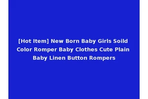 [Hot Item] New Born Baby Girls Soild Color Romper Baby Clothes Cute Plain Baby Linen Button Rompers