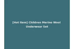 [Hot Item] Children Merino Wool Underwear Set
