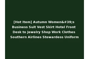 [Hot Item] Autumn Women's Business Suit Vest Skirt Hotel Front Desk to Jewelry Shop Work Clothes Southern Airlines Stewardess Uniform