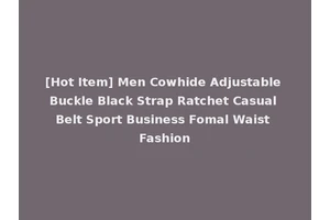 [Hot Item] Men Cowhide Adjustable Buckle Black Strap Ratchet Casual Belt Sport Business Fomal Waist Fashion