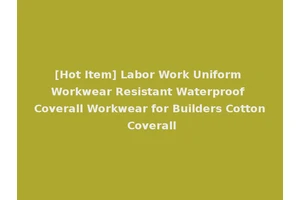 [Hot Item] Labor Work Uniform Workwear Resistant Waterproof Coverall Workwear for Builders Cotton Coverall