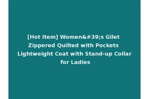 [Hot Item] Women's Gilet Zippered Quilted with Pockets Lightweight Coat with Stand-up Collar for Ladies