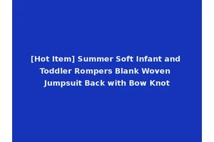 [Hot Item] Summer Soft Infant and Toddler Rompers Blank Woven Jumpsuit Back with Bow Knot