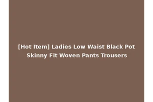 [Hot Item] Ladies Low Waist Black Pot Skinny Fit Woven Pants Trousers