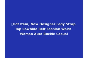 [Hot Item] New Designer Lady Strap Top Cowhide Belt Fashion Waist Woman Auto Buckle Casual