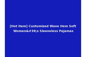 [Hot Item] Customized Wave Hem Soft Women's Sleeveless Pajamas