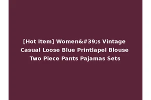 [Hot Item] Women's Vintage Casual Loose Blue Printlapel Blouse Two Piece Pants Pajamas Sets