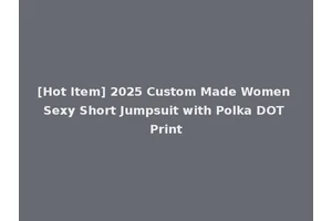 [Hot Item] 2025 Custom Made Women Sexy Short Jumpsuit with Polka DOT Print