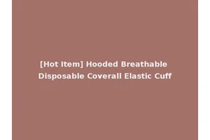 [Hot Item] Hooded Breathable Disposable Coverall Elastic Cuff