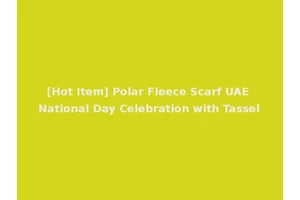 [Hot Item] Polar Fleece Scarf UAE National Day Celebration with Tassel