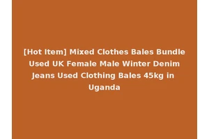[Hot Item] Mixed Clothes Bales Bundle Used UK Female Male Winter Denim Jeans Used Clothing Bales 45kg in Uganda