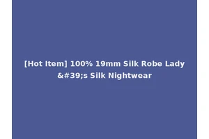 [Hot Item] 100% 19mm Silk Robe Lady's Silk Nightwear