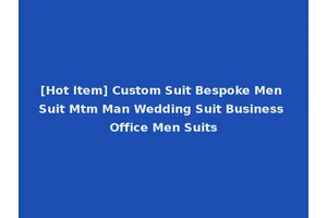[Hot Item] Custom Suit Bespoke Men Suit Mtm Man Wedding Suit Business Office Men Suits