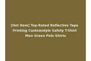 [Hot Item] Top-Rated Reflective Tape Printing Customstyle Safety T-Shirt Men Green Polo Shirts