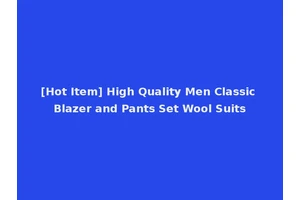 [Hot Item] High Quality Men Classic Blazer and Pants Set Wool Suits