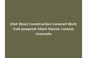[Hot Item] Construction Coverall Work Suit Jumpsuit Short Sleeve Custom Coveralls