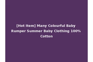 [Hot Item] Many Colourful Baby Rumper Summer Baby Clothing 100% Cotton